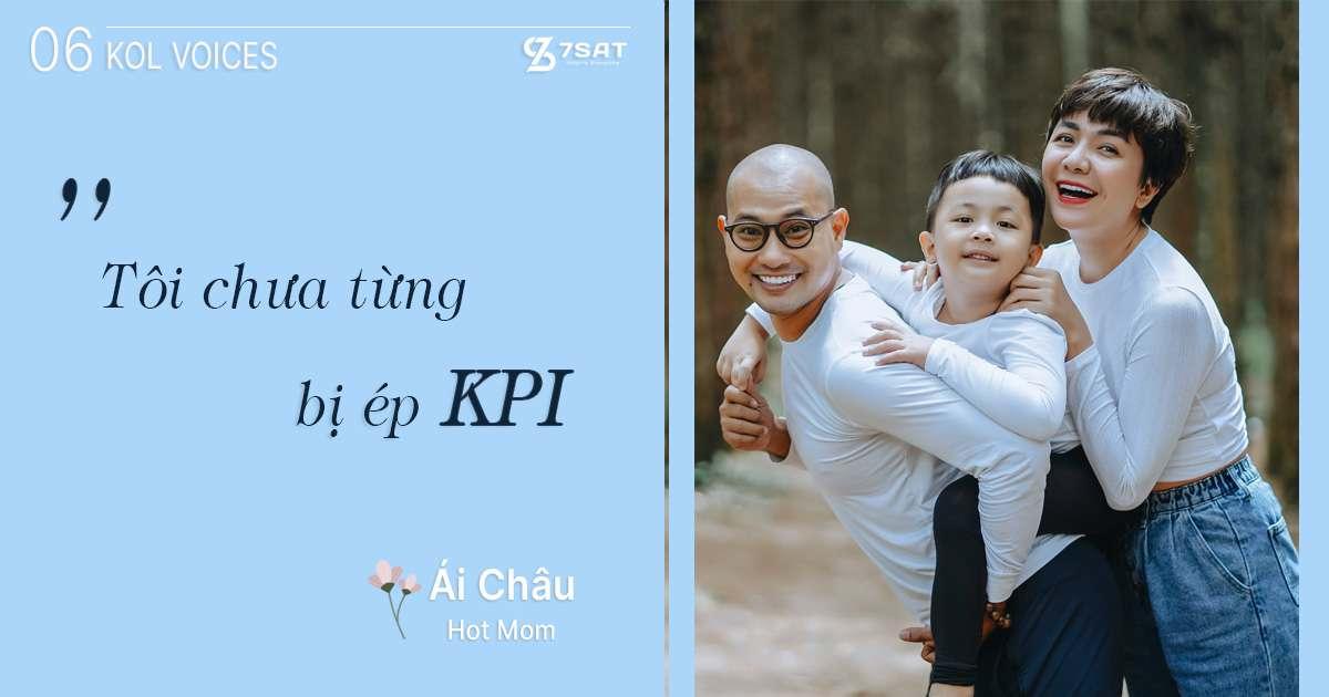 KOL VOICES #6 - Hot Mom Ái Châu: “Tôi chưa từng bị ép KPI”