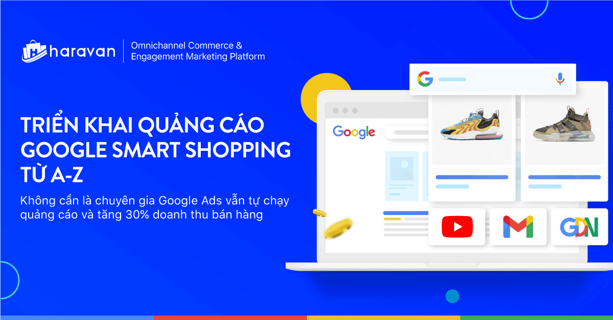 Cẩm nang Quảng cáo Google Smart Shopping từ A-Z: Ai cũng có thể tự chạy quảng cáo và tăng 30% doanh thu