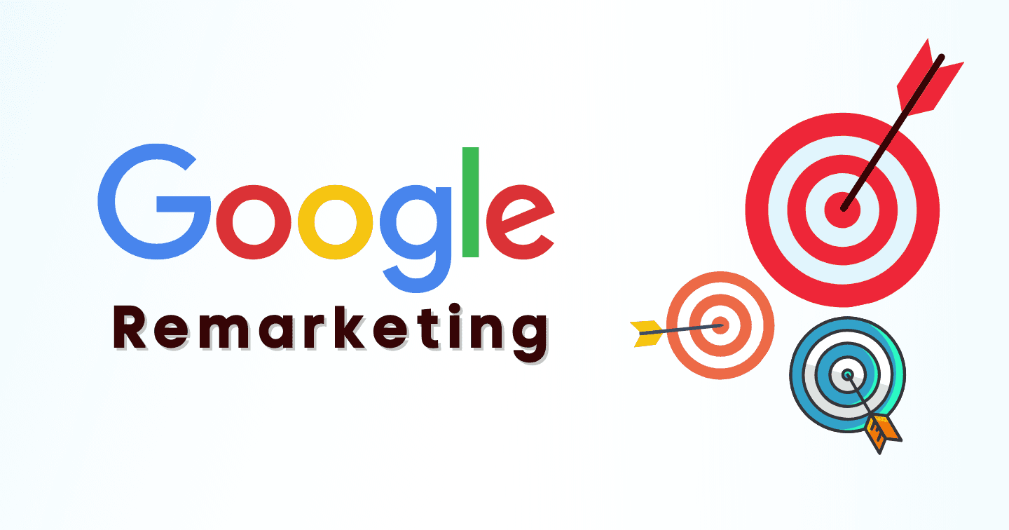 Mở rộng phạm vi khách hàng và gia tăng doanh số với công cụ Google Remarketing