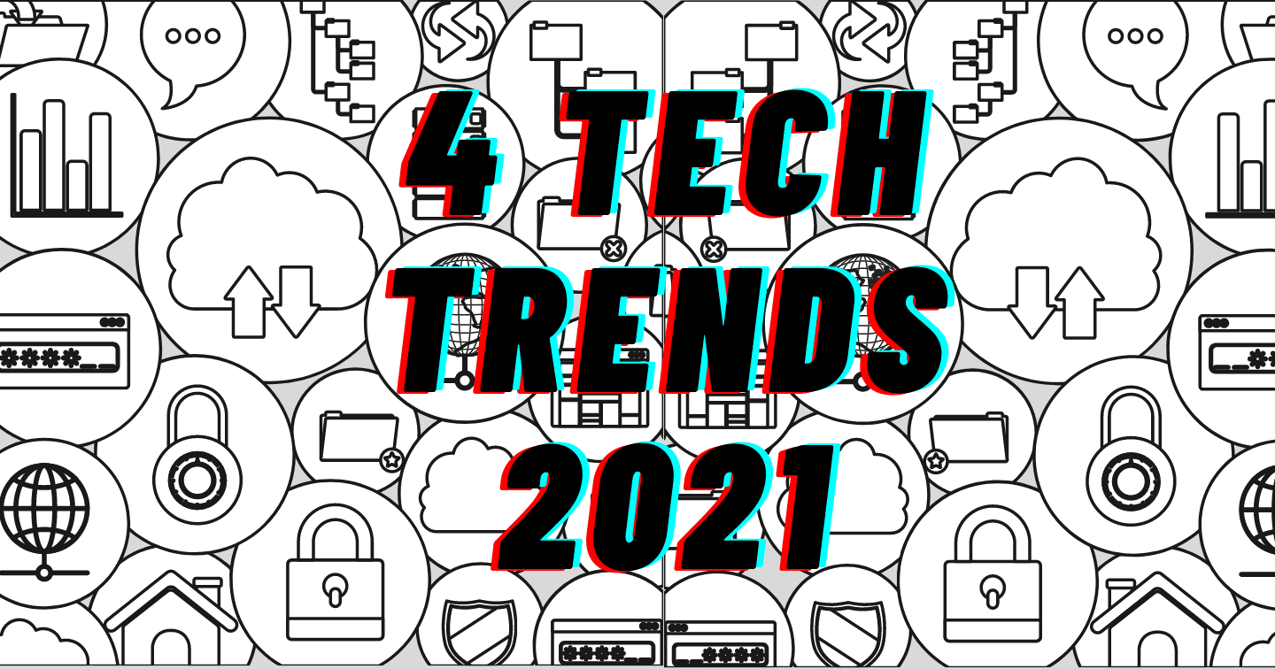 4 Xu hướng công nghệ tiềm năng trong năm 2021