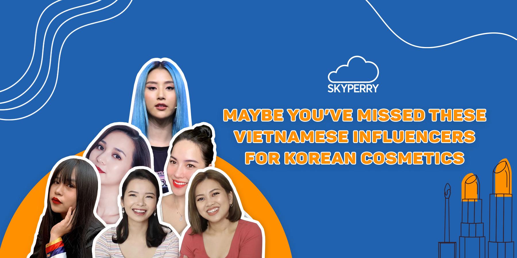 Maybe You’ve Missed These Vietnamese Influencers For Korean Cosmetic