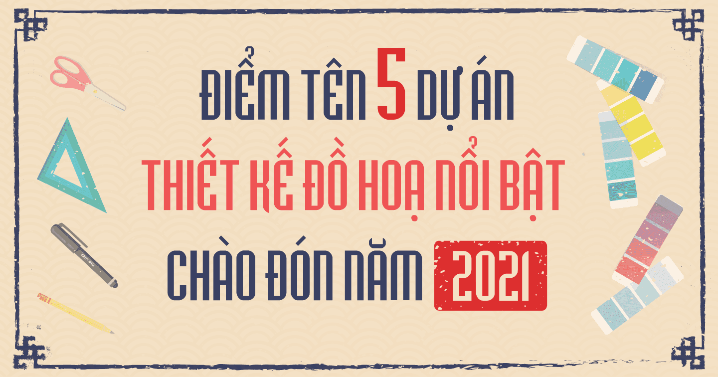 Điểm tên 5 dự án thiết kế đồ hoạ nổi bật chào mừng năm 2021