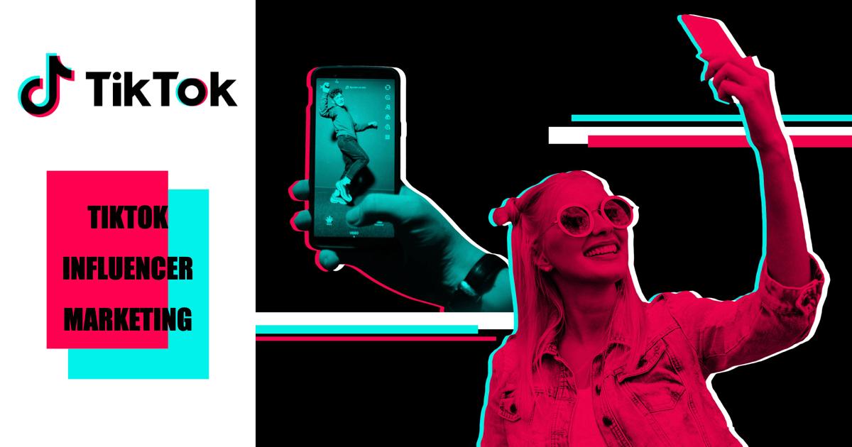 Chiến Dịch TikTok Influencer Marketing và những điều cần biết 