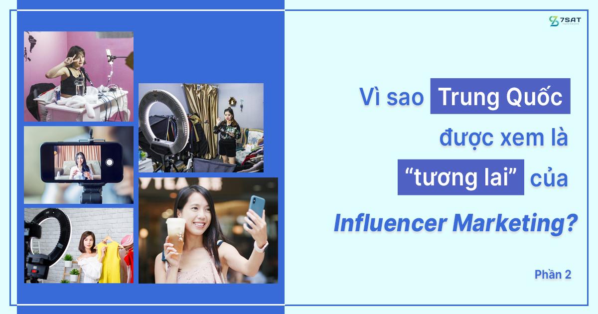 Vì sao Trung Quốc được xem là “tương lai” của Influencer Marketing? (Phần 2)