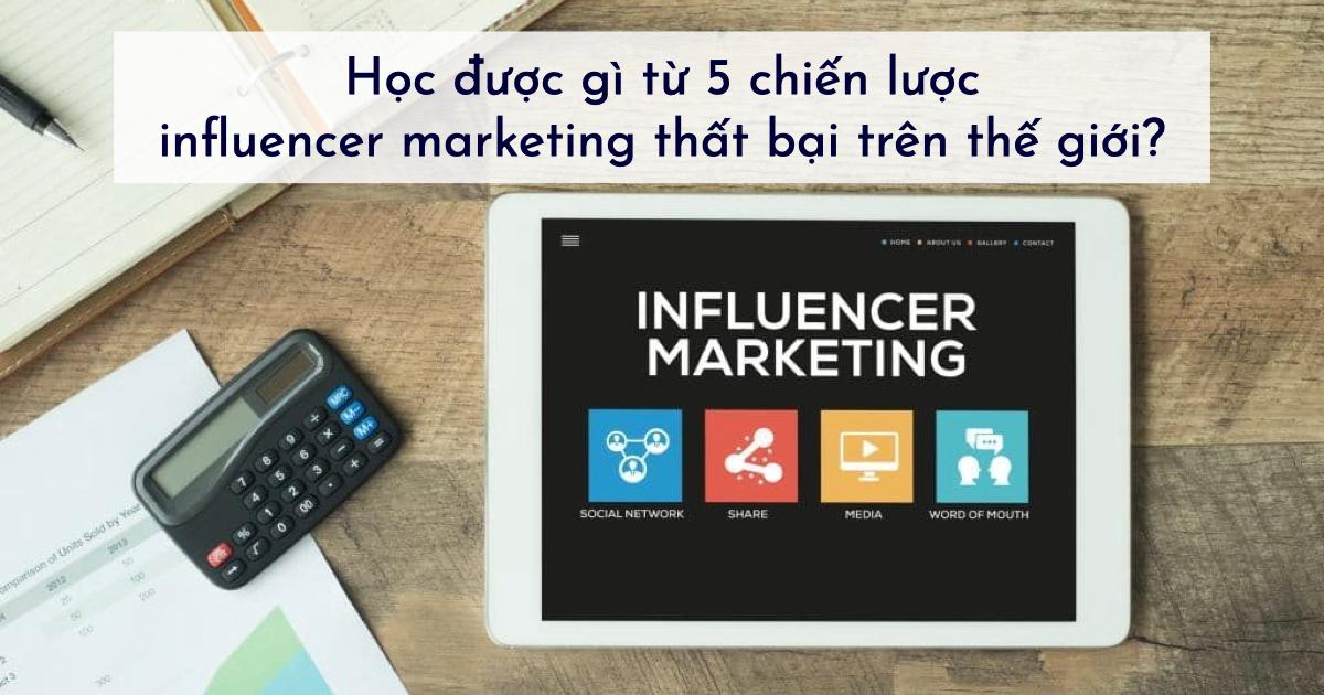 Học được gì từ 5 chiến lược influencer marketing thất bại trên thế giới?