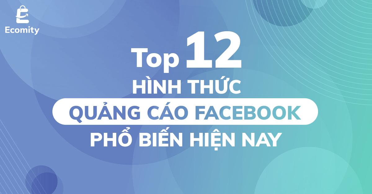 Top 12 Hình Thức Quảng Cáo FaceBook Phổ Biến Hiện Nay