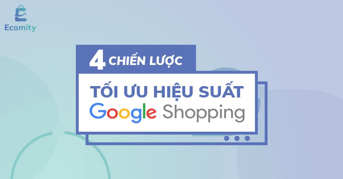 Quảng cáo Google Shopping: 4 chiến lược tối ưu hiệu suất 