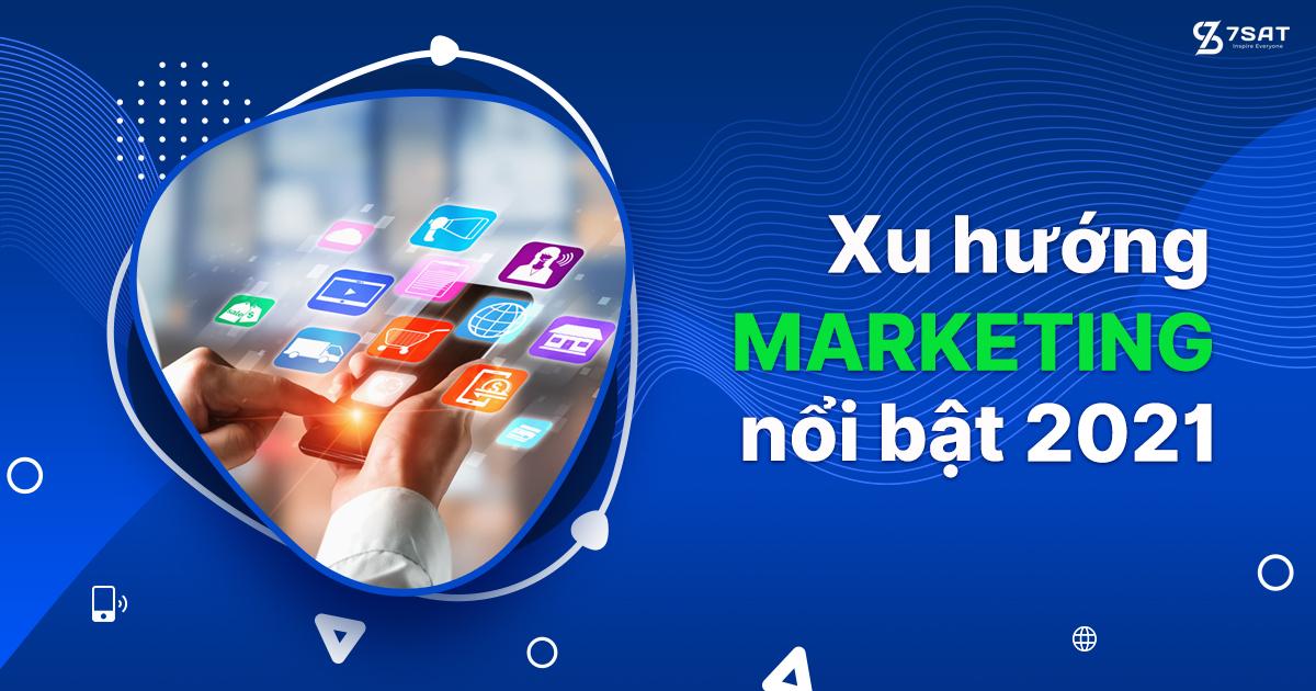 Xu hướng marketing nổi bật 2021