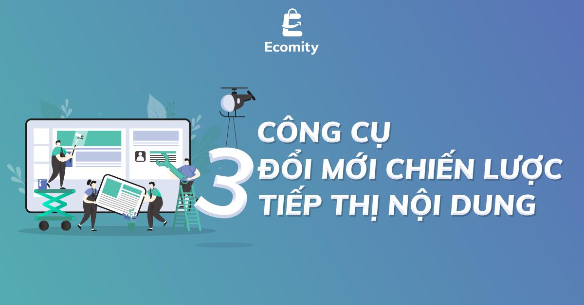 3 Công cụ đổi mới chiến lược tiếp thị nội dung 