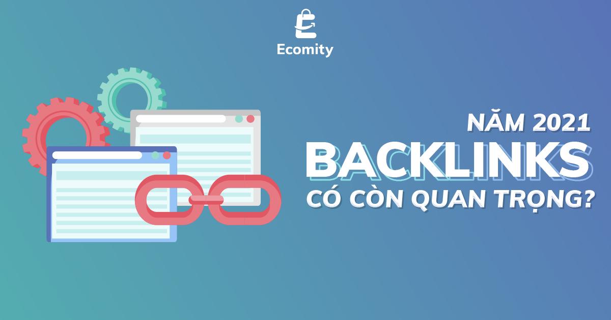 Năm 2021, Backlinks có còn quan trọng?