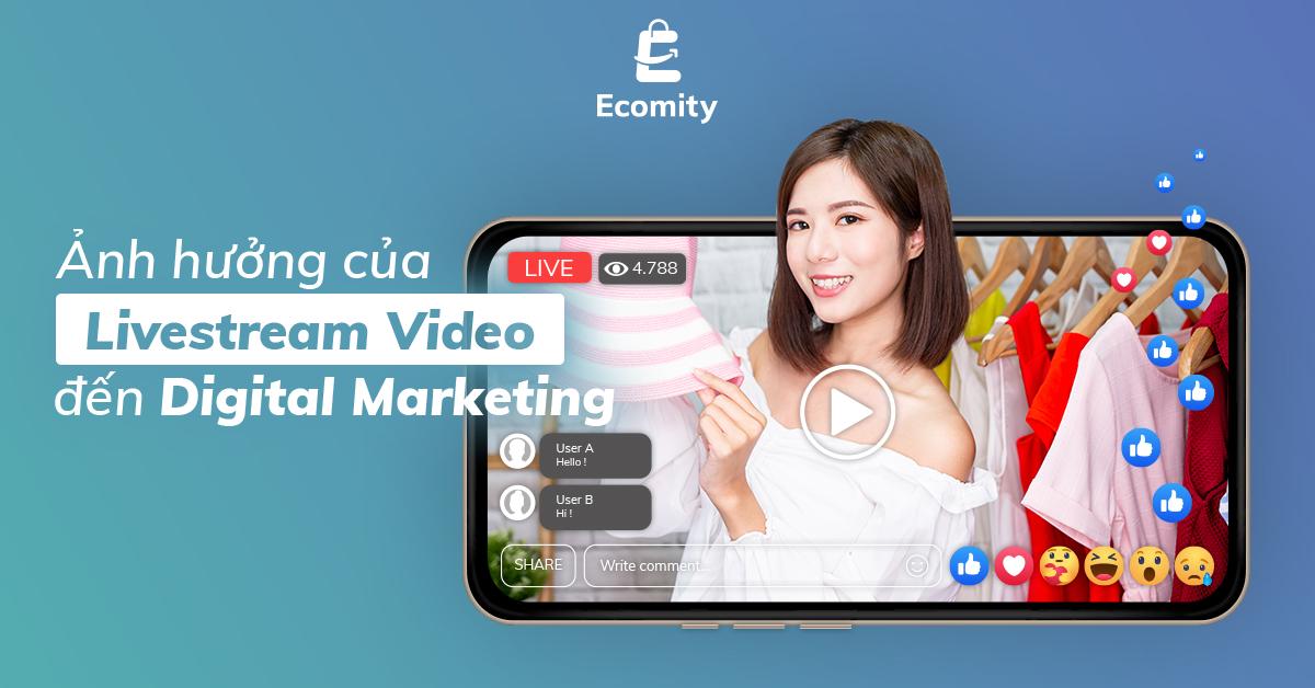 Ảnh hưởng của Livestream Video đến Digital Marketing