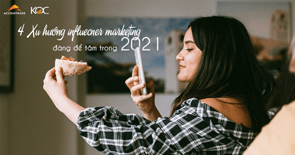 4 Xu hướng Influencer Marketing đáng để tâm trong 2021