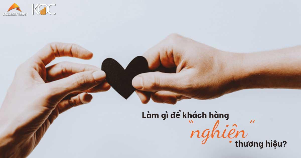 Làm gì để khách hàng “nghiện” thương hiệu?