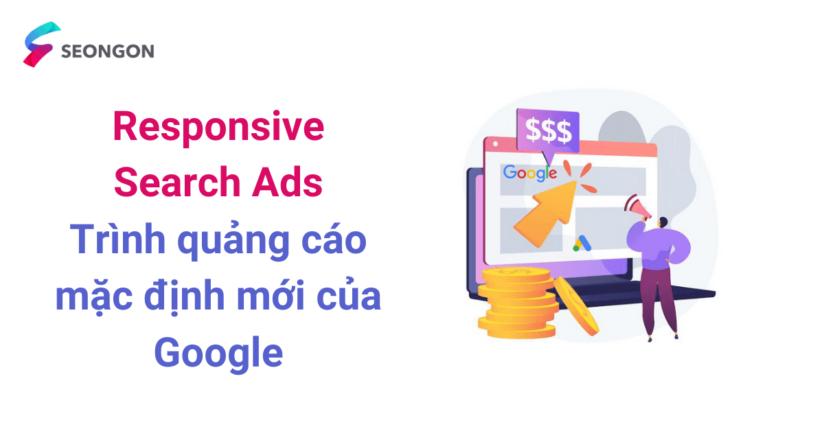 Responsive Search Ads – Trình quảng cáo mặc định mới của Google