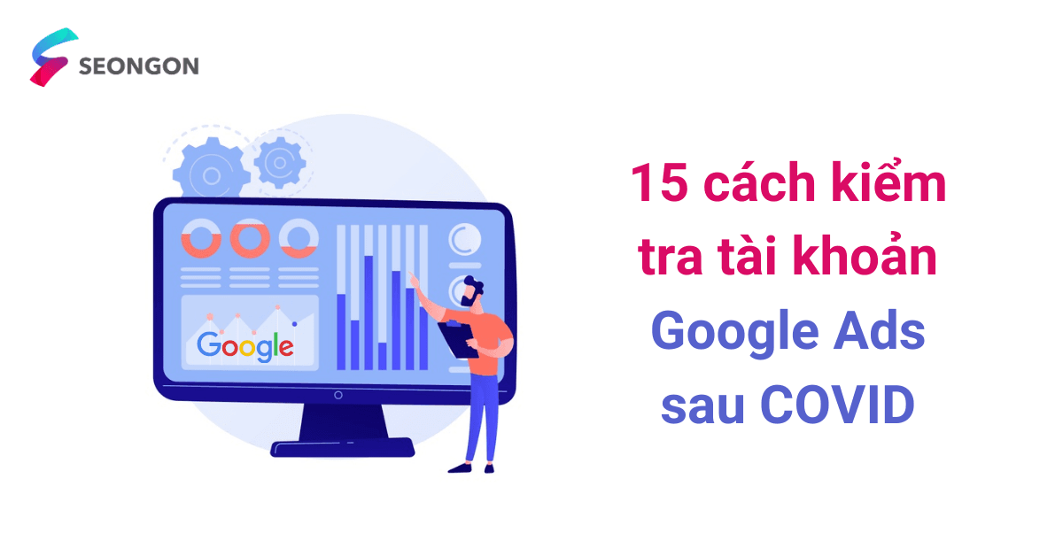 15 cách kiểm tra tài khoản Google Ads của bạn sau COVID