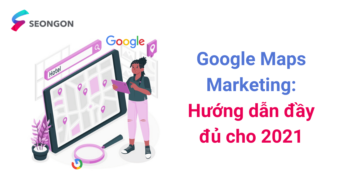 Google Maps Marketing – Hướng dẫn đầy đủ cho 2021