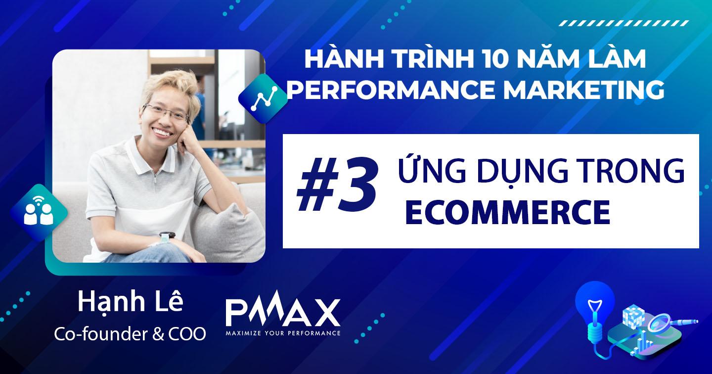 Performance Marketing #3: Ứng dụng Performance Marketing trong ngành Thương mại điện tử