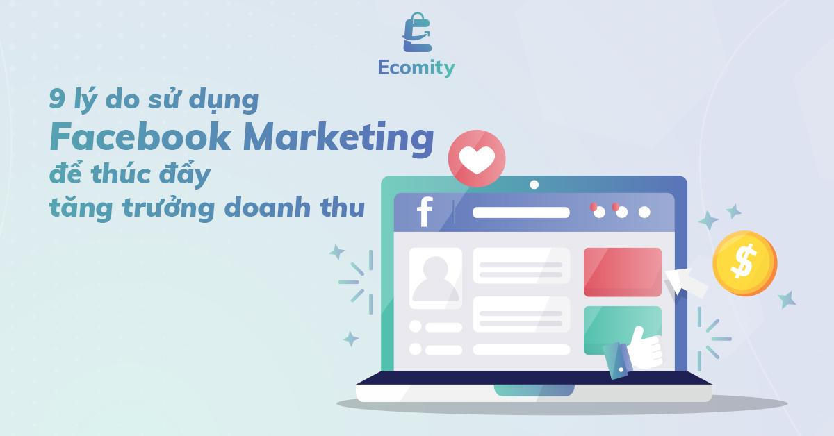 9 lý do sử dụng Facebook Marketing để thúc đẩy tăng trưởng doanh thu