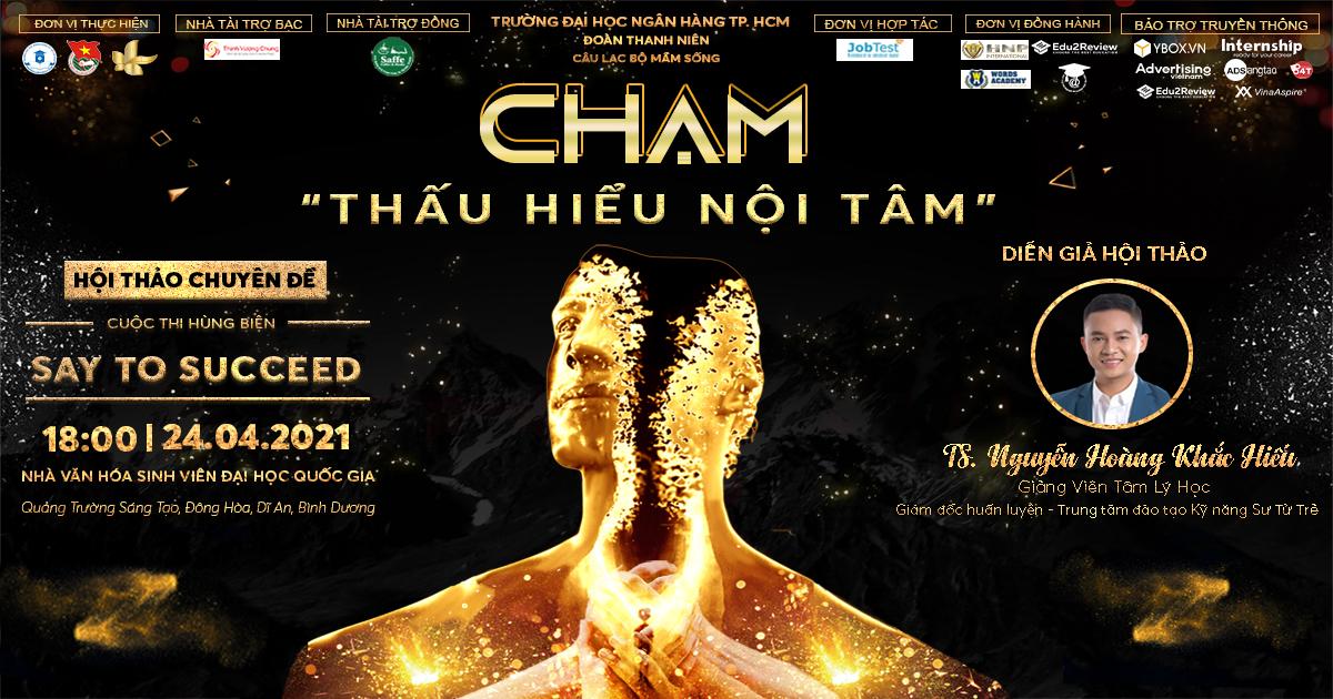 Hội thảo Chuyên đề Say to Succeed 2021 | Chạm - Thấu hiểu bản thân cùng TS Nguyễn Hoàng Khắc Hiếu (miễn phí tham dự)