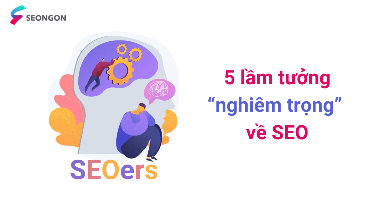 80% người làm SEO đều lầm tưởng nghiêm trọng 5 điều này