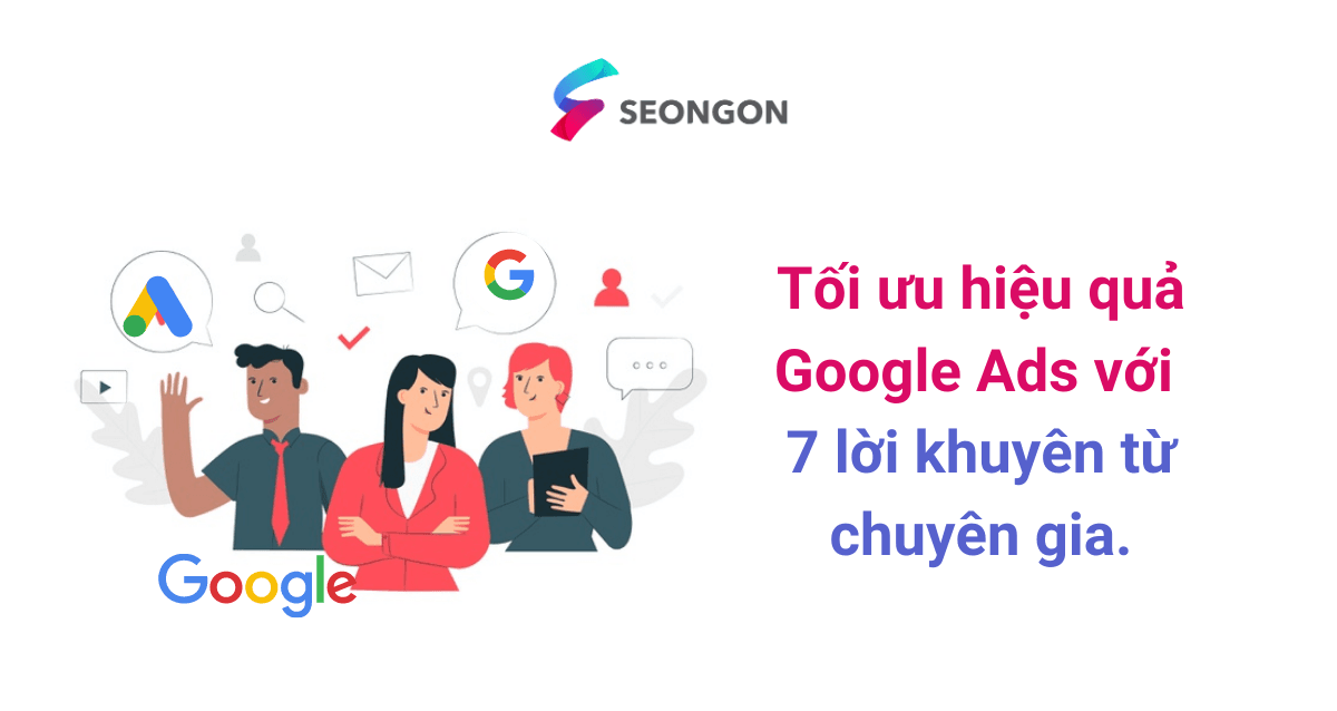 Tối ưu hiệu quả Google Ads với 7 lời khuyên từ chuyên gia