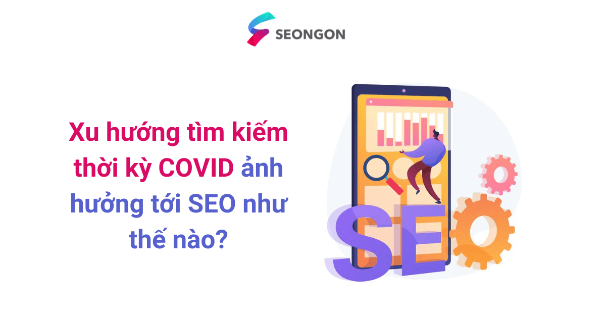Xu hướng tìm kiếm thời kỳ COVID ảnh hưởng tới SEO như thế nào?