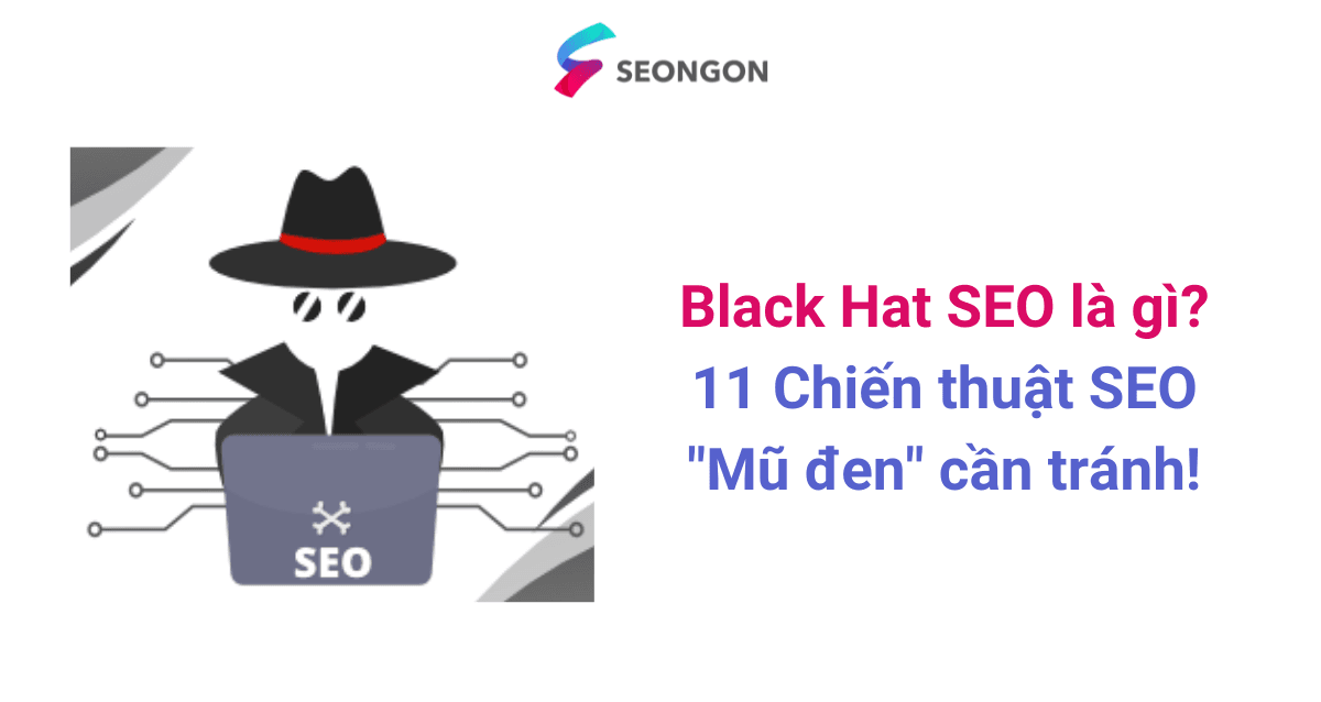 Black Hat SEO là gì? 11 Chiến thuật SEO "Mũ đen" cần tránh!