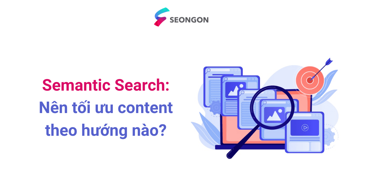 Semantic Search: Nên tối ưu content theo hướng nào?