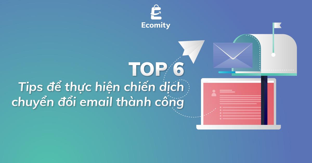 Email Marketing | TOP 6 Tips để chuyển đổi email thành công 