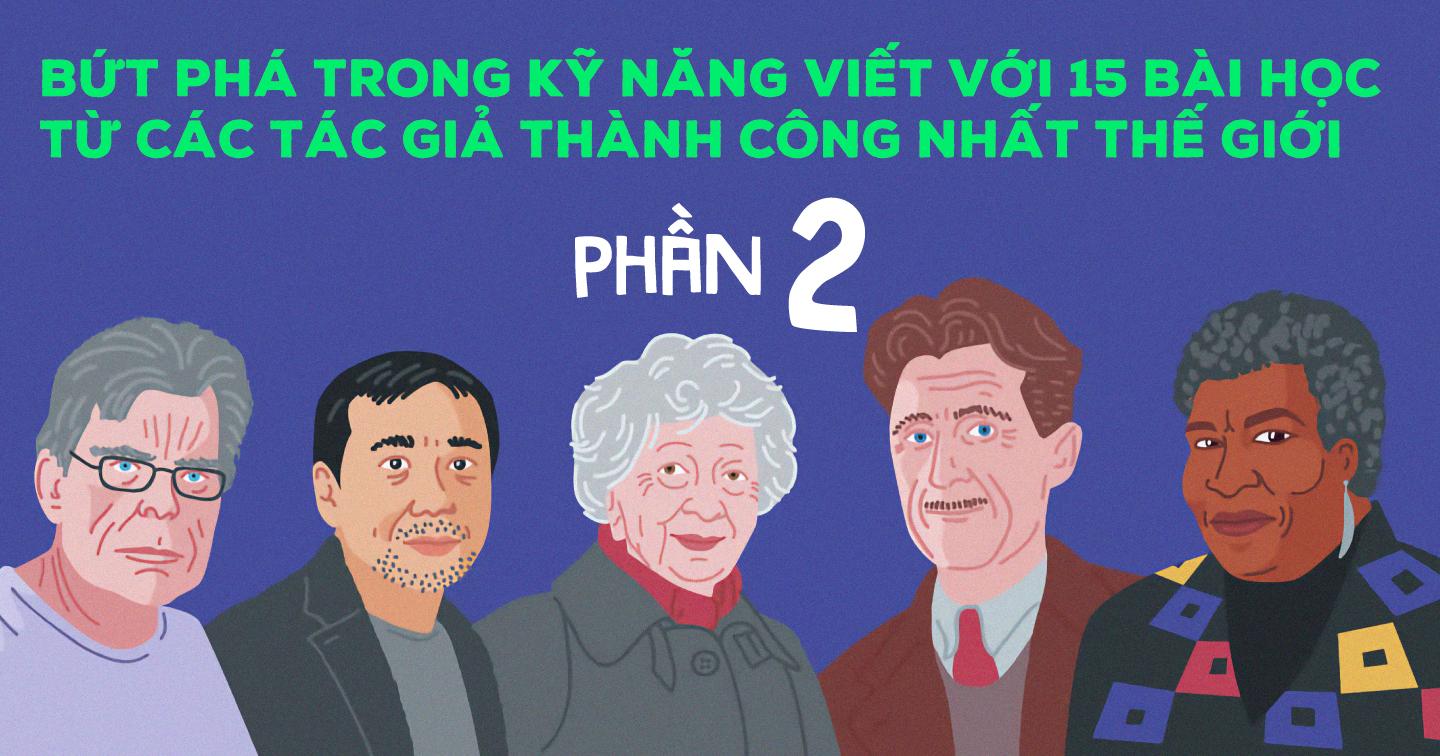 Bứt phá trong kỹ năng viết với 15 bài học từ các tác giả thành công nhất thế giới (Phần 2)
