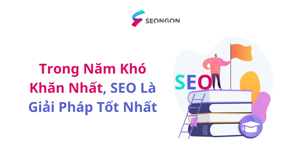 Trong Năm Khó Khăn Nhất, SEO Là Giải Pháp Tốt Nhất