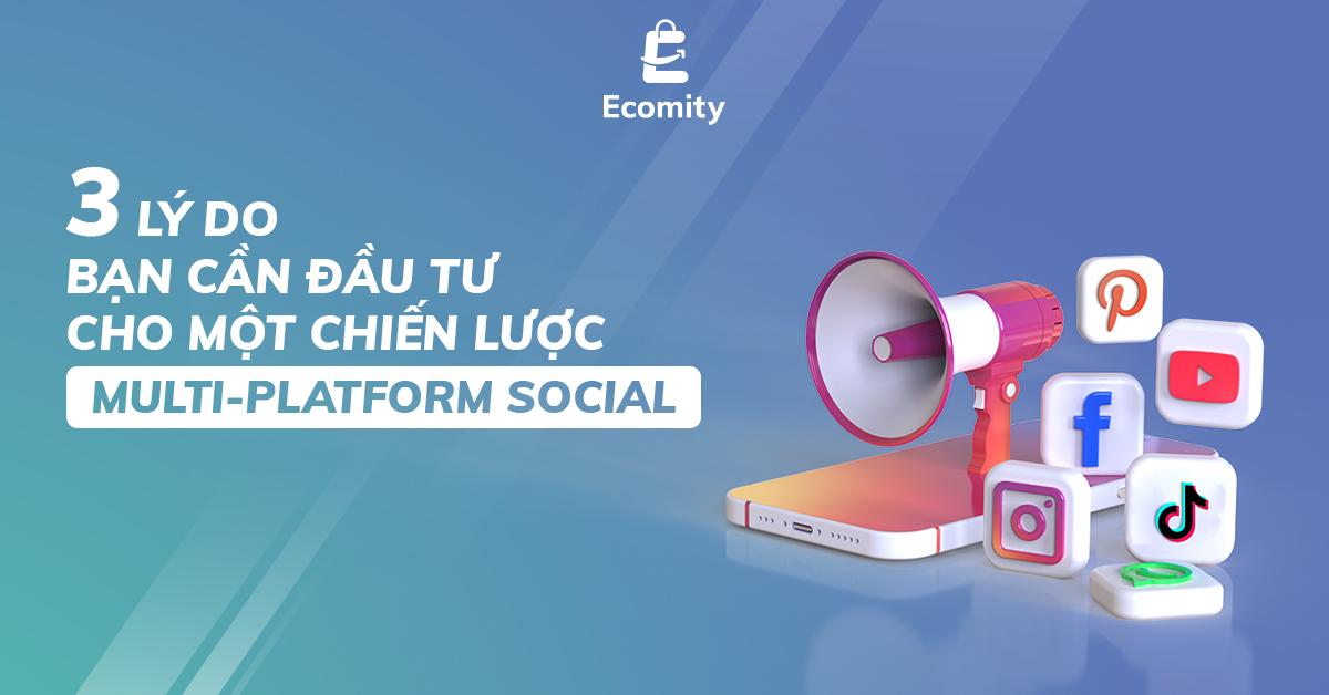 Multi-Platform Social | 3 lý do đầu tư cho chiến lược này