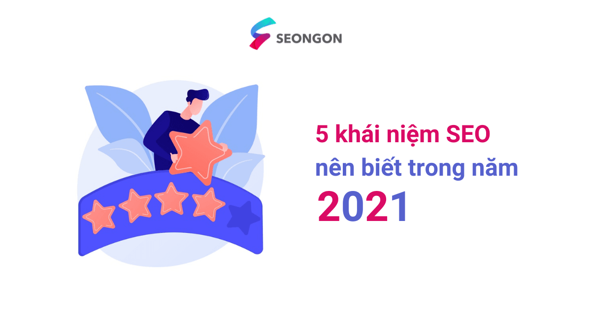 5 khái niệm SEO bạn nhất định phải biết trong năm 2021