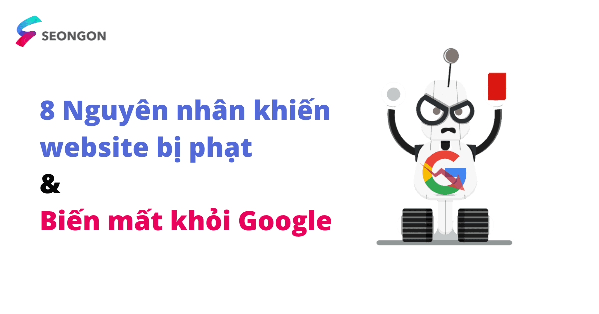 8+ Nguyên nhân khiến Website bị phạt và biến mất khỏi Google