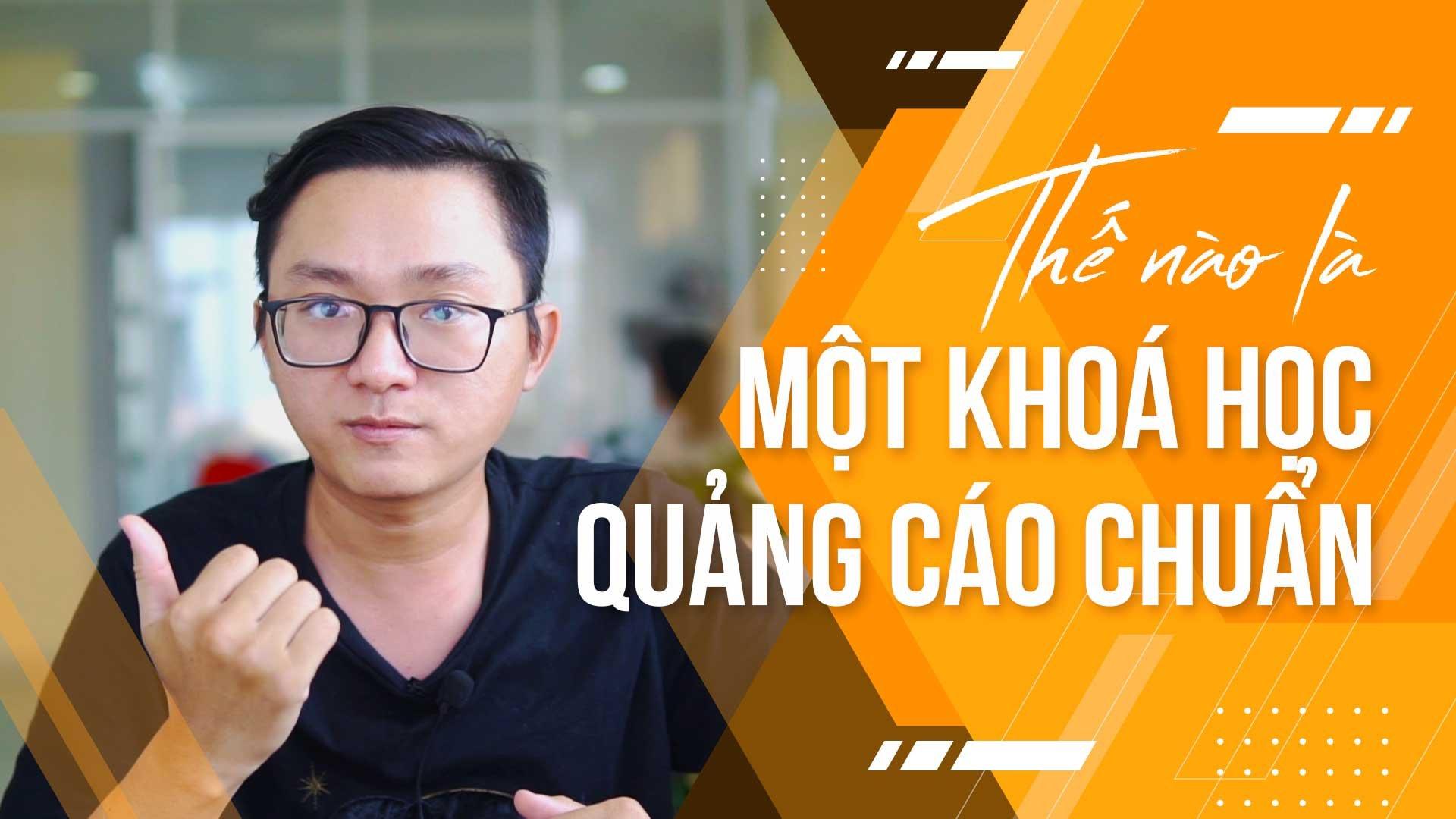 Thế nào là một KHOÁ HỌC QUẢNG CÁO FACEBOOK + GOOGLE đúng chuẩn    