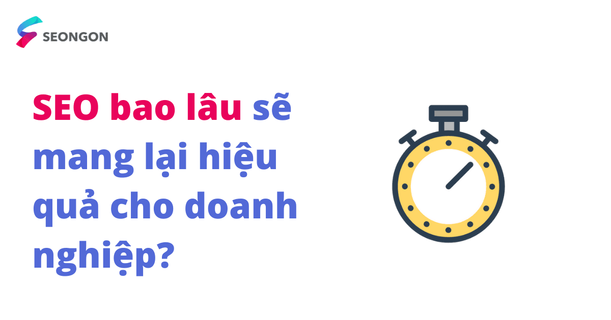 SEO bao lâu sẽ mang lại hiệu quả cho doanh nghiệp?