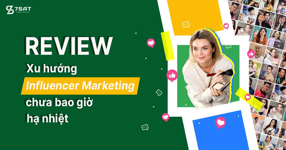 Review - Xu hướng Influencer Marketing chưa bao giờ hạ nhiệt