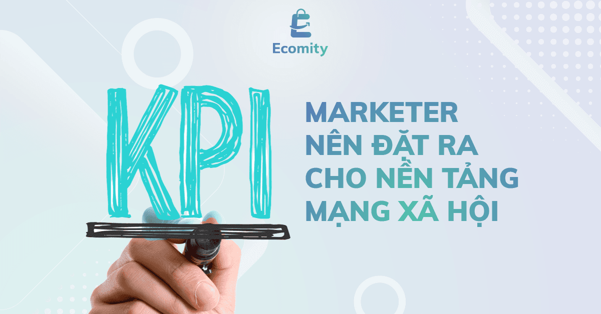 KPI Mạng xã hội | 4 KPIs Marketer nên đặt ra trên mạng xã hội