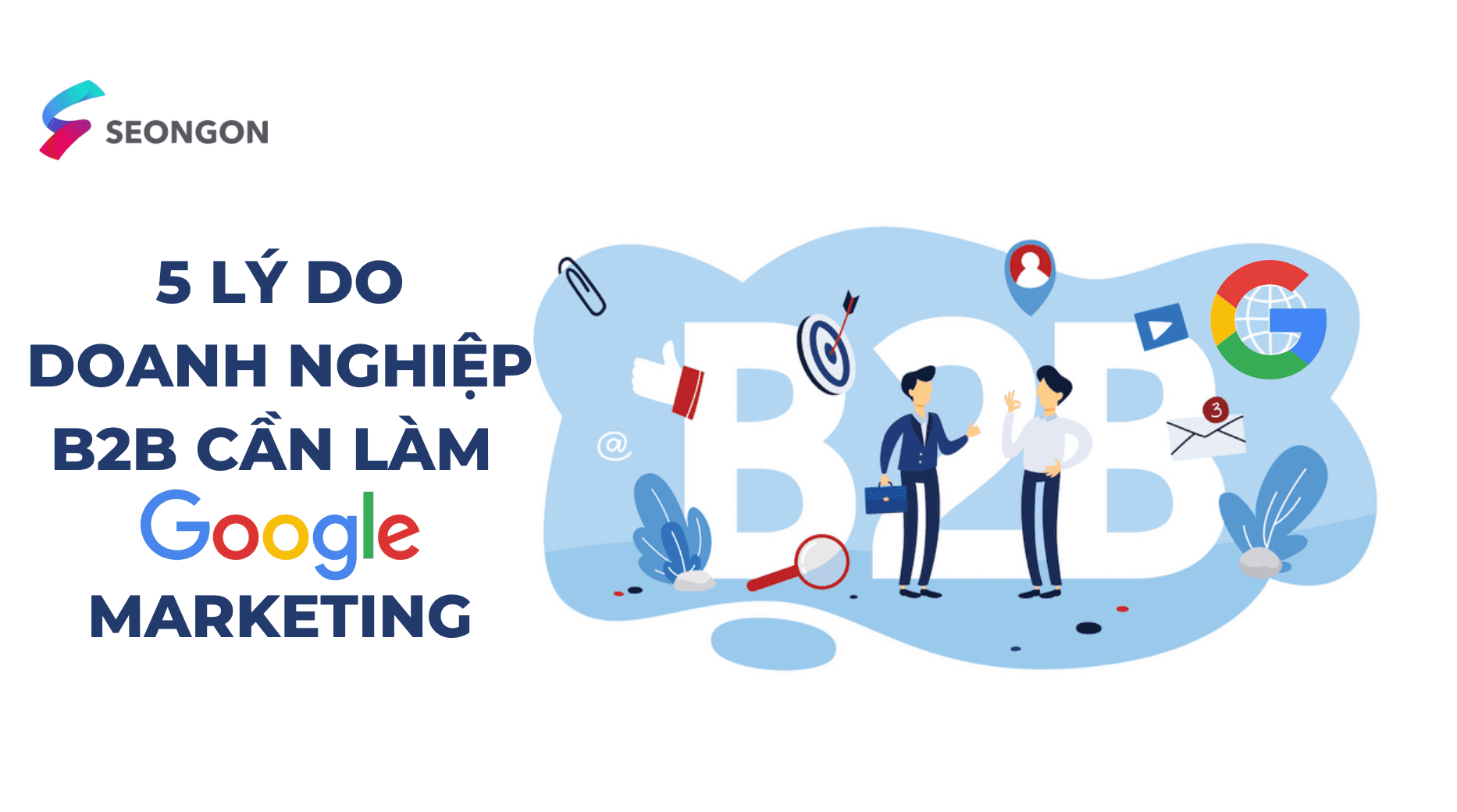 5 lý do doanh nghiệp B2B cần làm Google Marketing ngay hôm nay