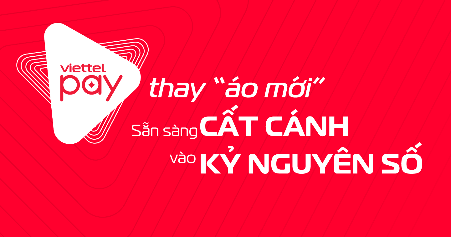 ViettelPay thay "áo mới" - Sẵn sàng cất cánh vào kỷ nguyên số