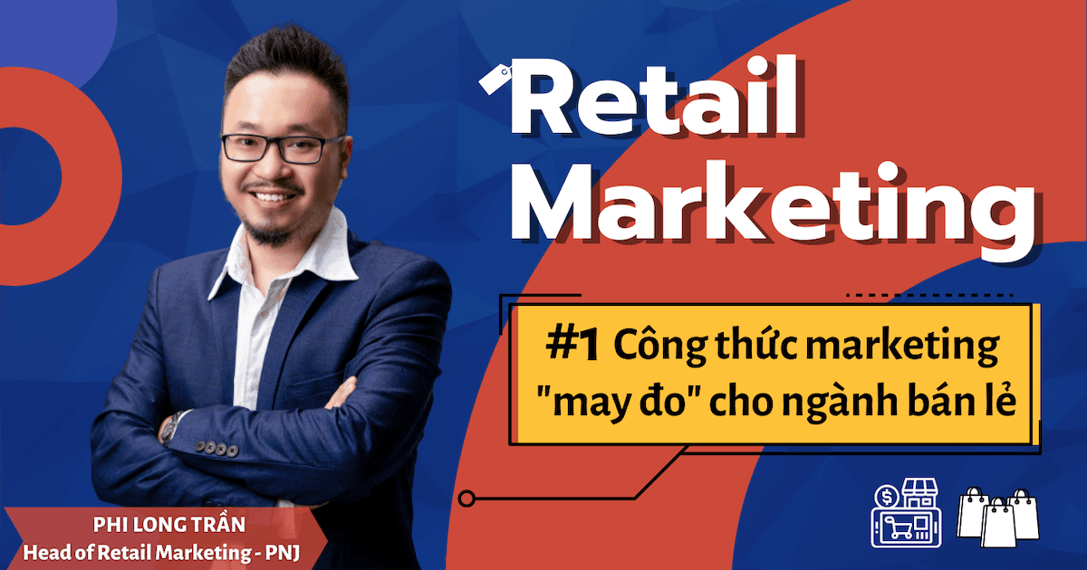 Retail Marketing #1: Công thức marketing “may đo” cho ngành bán lẻ