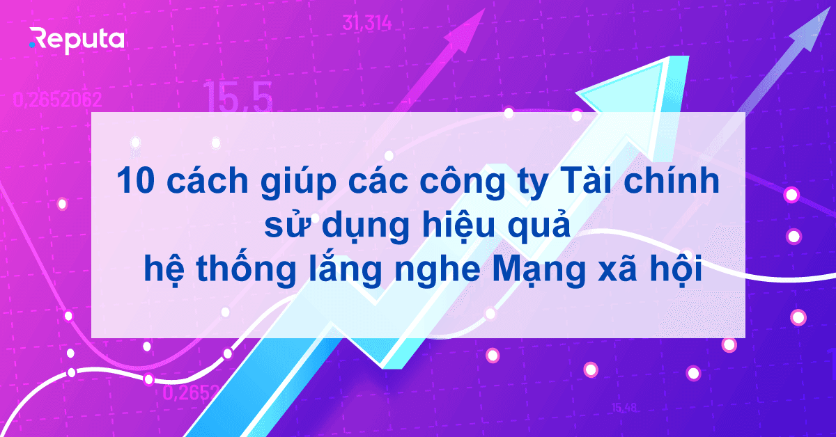 10 cách giúp các công ty Tài chính sử dụng hệ thống lắng nghe Mạng xã hội