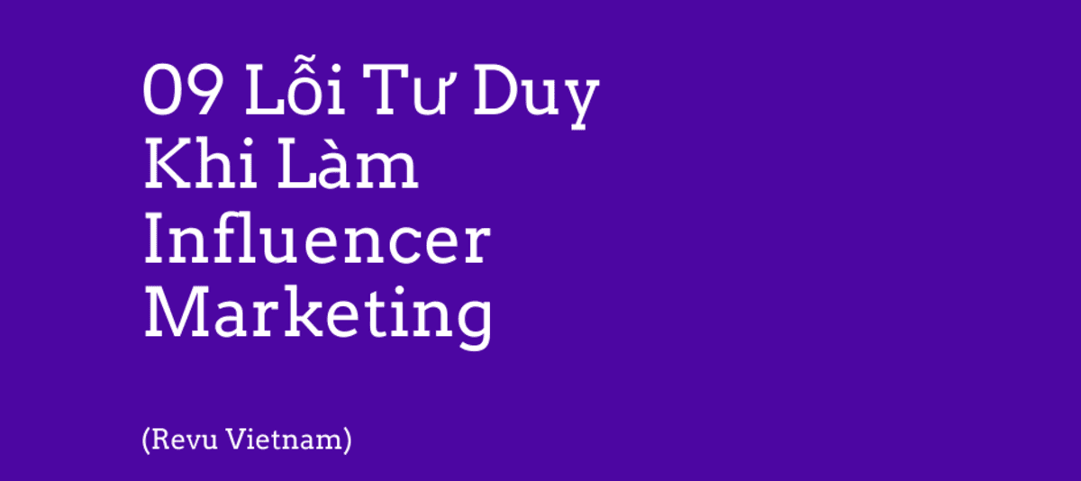 09 lỗi tư duy khi làm Influencer Marketing