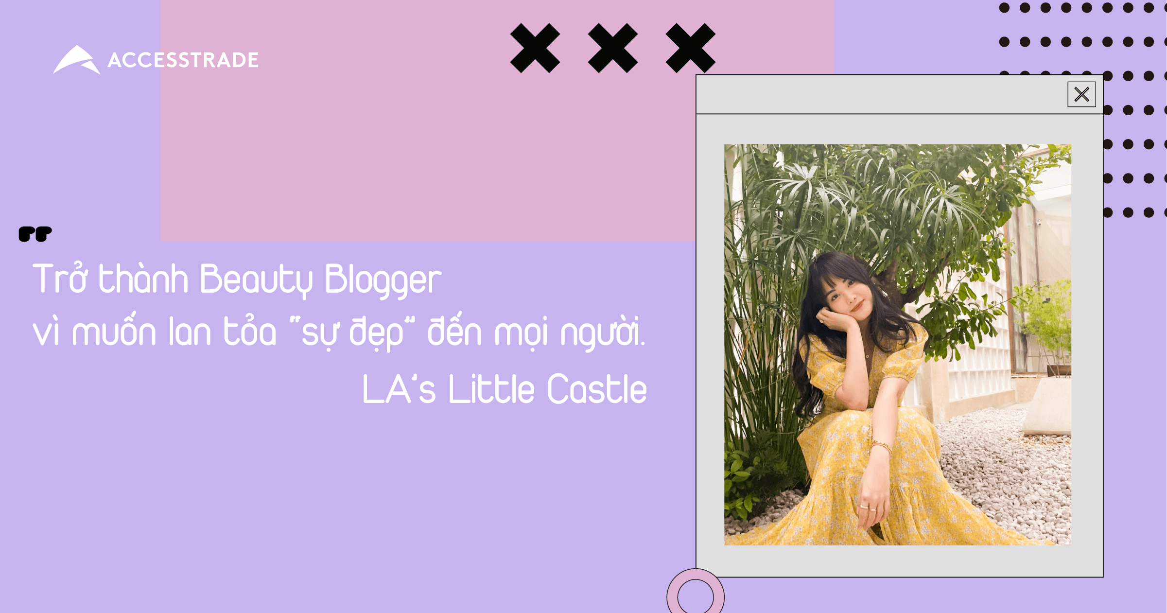 Gặp gỡ chủ nhân kênh youtube LA’s Little Castle: Trở thành Beauty Blogger vì muốn lan tỏa “sự đẹp” đến mọi người
