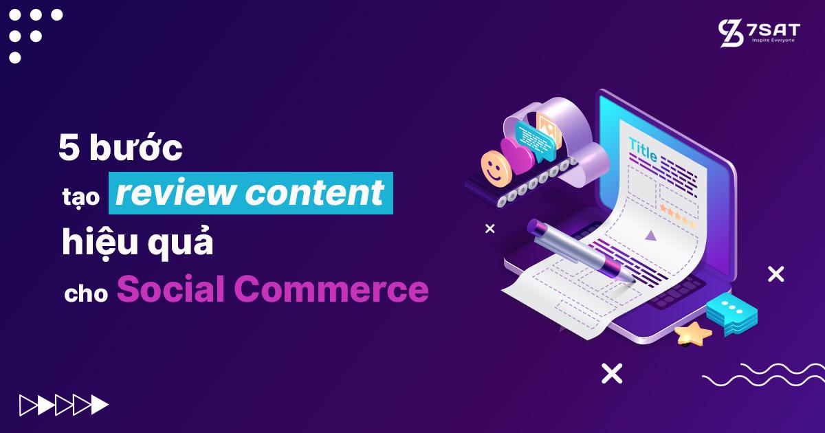 5 bước tạo review content hiệu quả cho Social Commerce