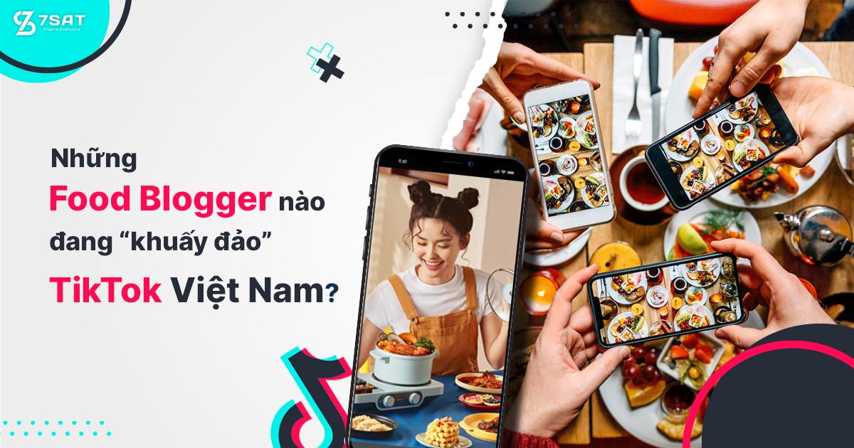 Những Food Blogger nào đang “khuấy đảo” TikTok Việt Nam?