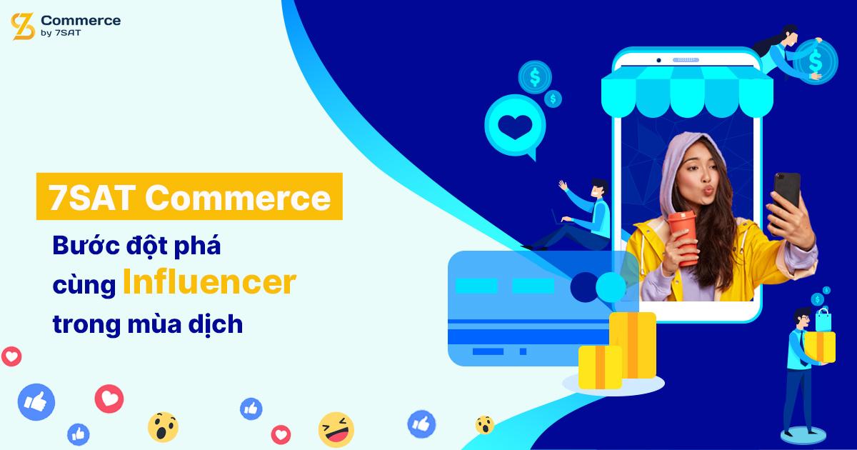 7SAT Commerce - Bước đột phá cùng Influencer trong mùa dịch