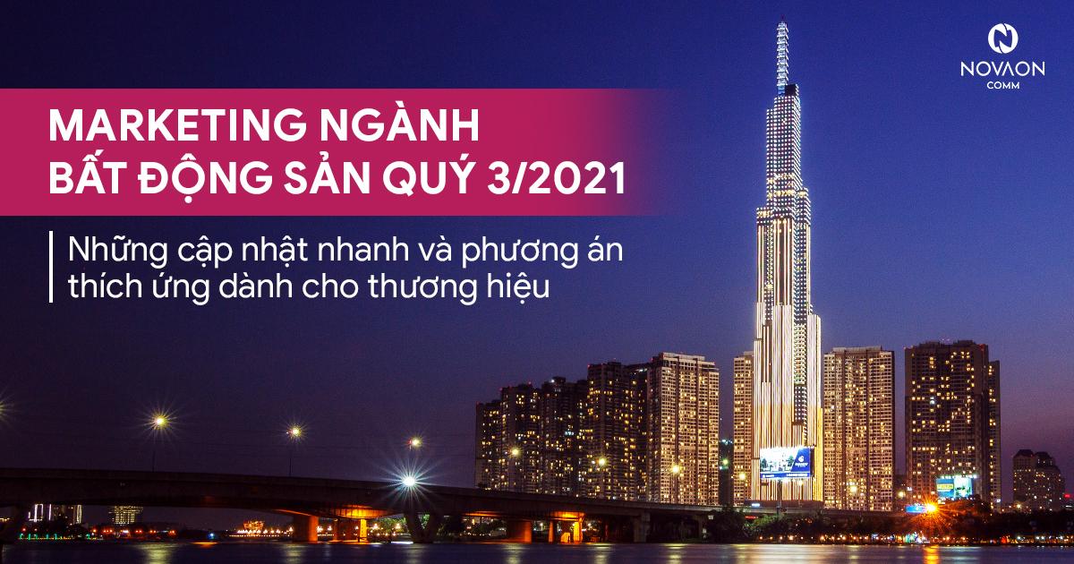 Marketing ngành Bất động sản Quý 3/2021: Những cập nhật nhanh và phương án thích ứng dành cho thương hiệu
