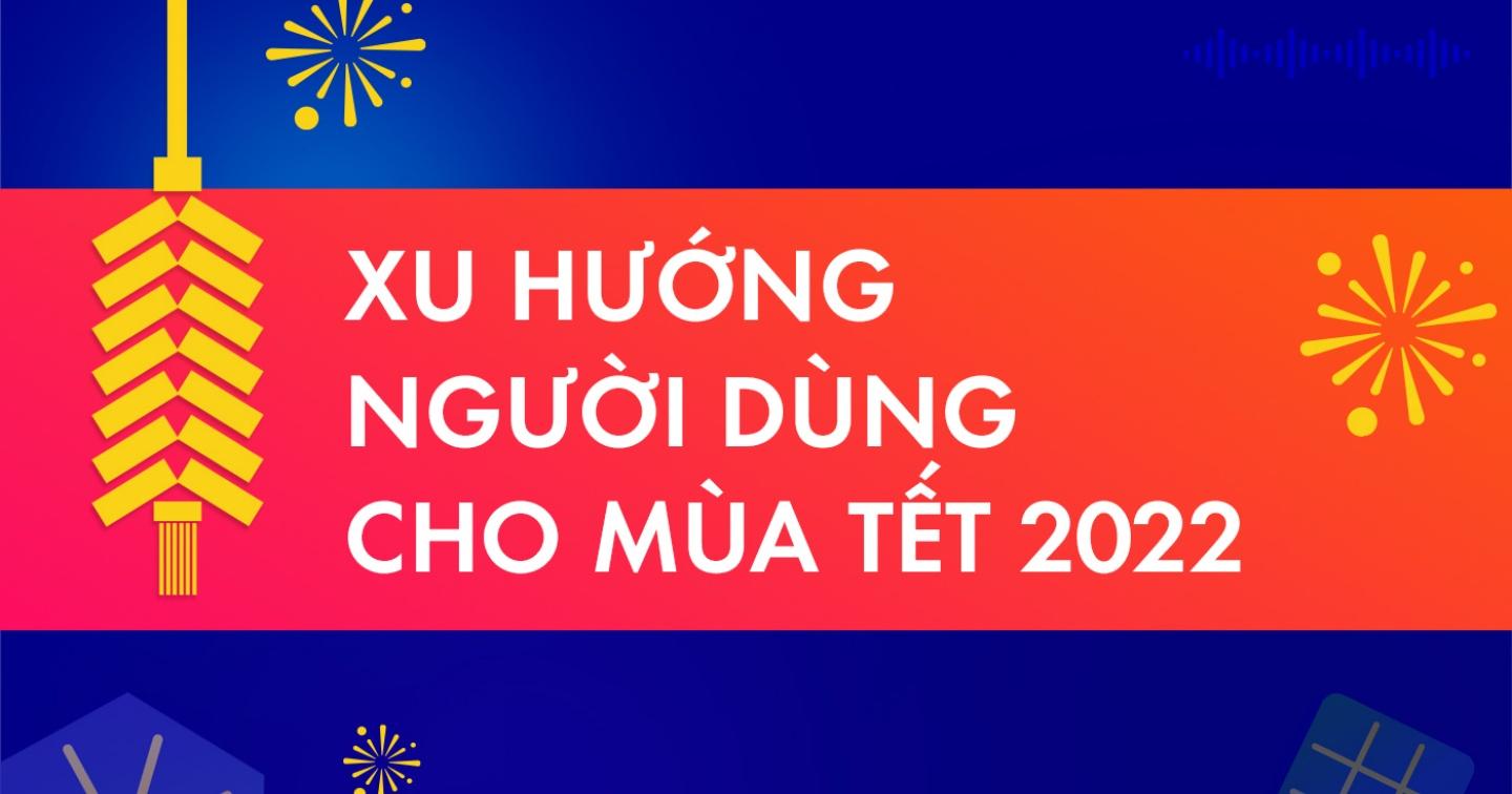 Xu hướng người dùng cho mùa Tết 2022