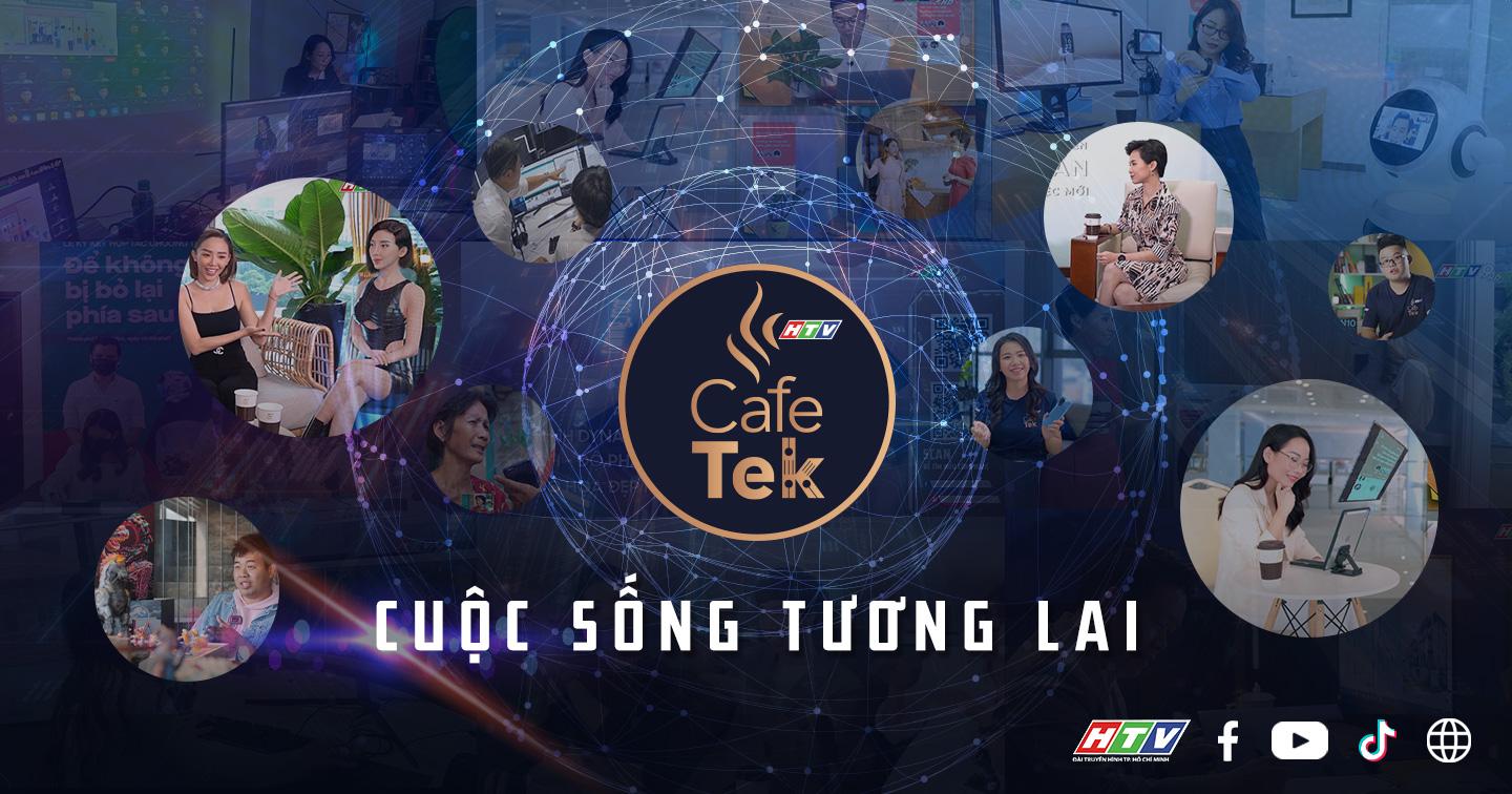 CafeTek - Cách một Chương trình Truyền hình truyền cảm hứng về cuộc sống tương lai trên không gian digital